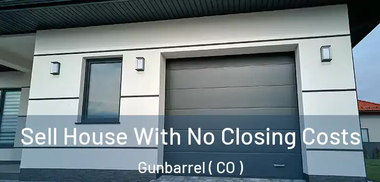 Sell House With No Closing Costs Gunbarrel ( CO )