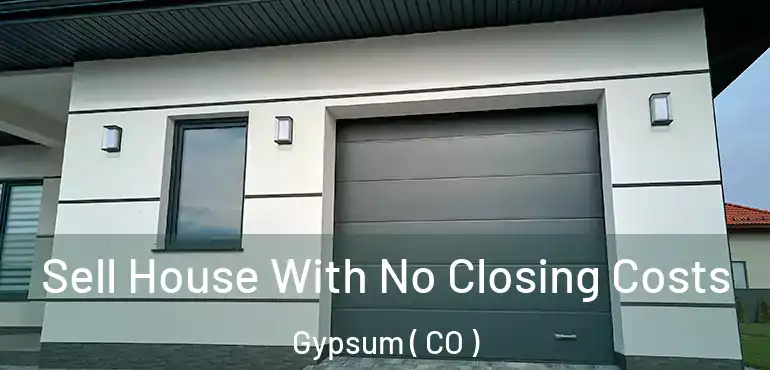 Sell House With No Closing Costs Gypsum ( CO )