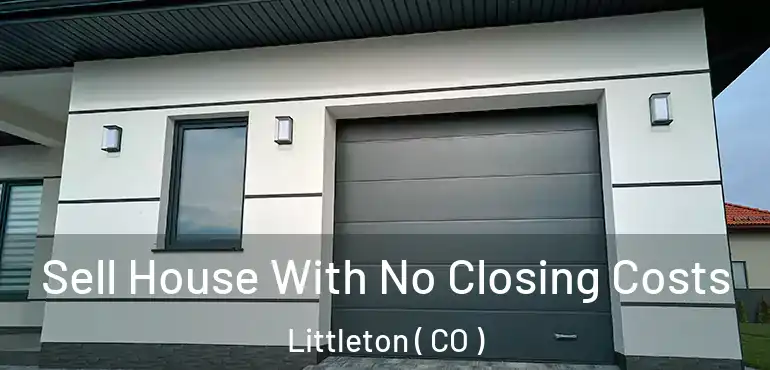 Sell House With No Closing Costs Littleton ( CO )