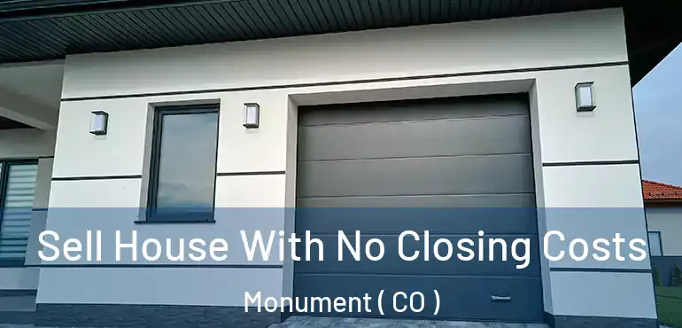 Sell House With No Closing Costs Monument ( CO )