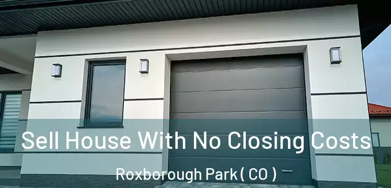 Sell House With No Closing Costs Roxborough Park ( CO )