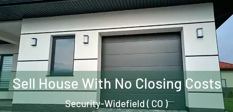 Sell House With No Closing Costs Security-Widefield ( CO )