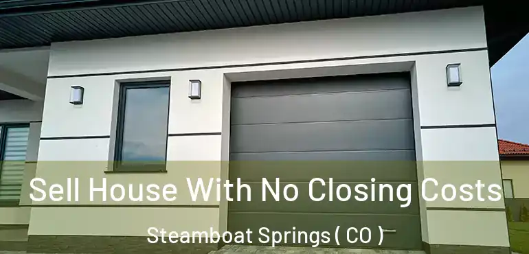 Sell House With No Closing Costs Steamboat Springs ( CO )