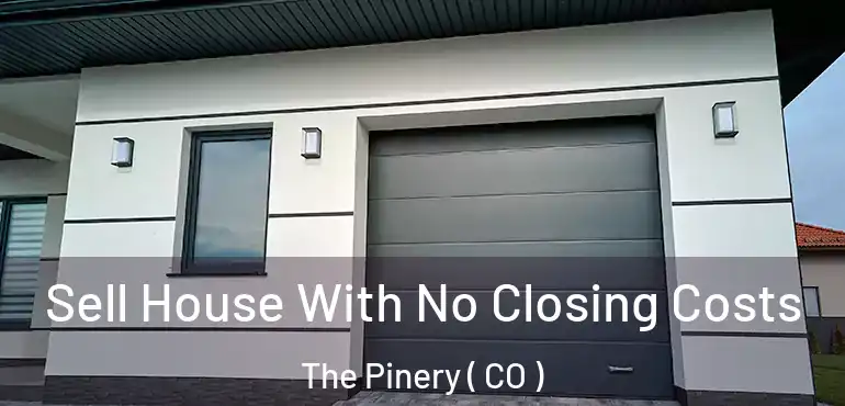Sell House With No Closing Costs The Pinery ( CO )