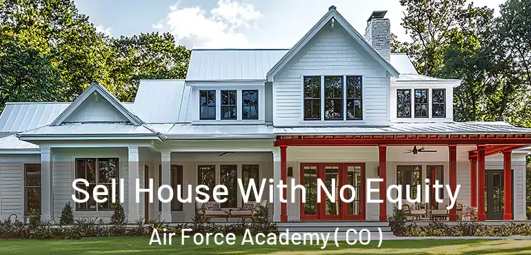 Sell House With No Equity Air Force Academy ( CO )