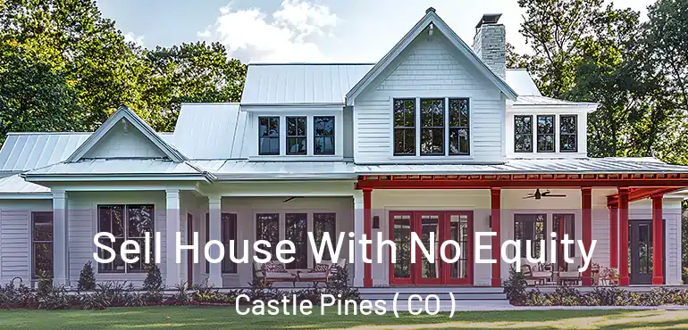  Sell House With No Equity Castle Pines ( CO )