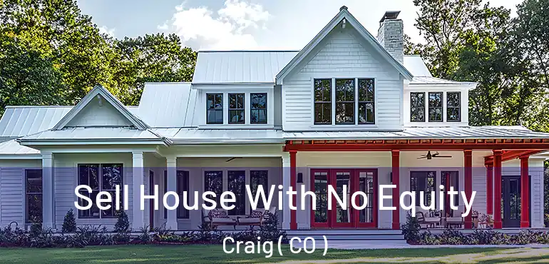Sell House With No Equity Craig ( CO )