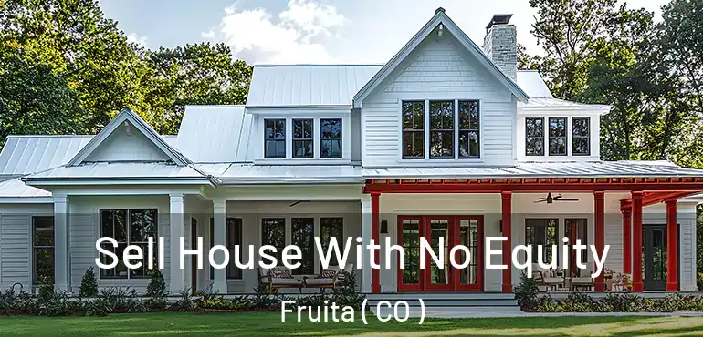 Sell House With No Equity Fruita ( CO )