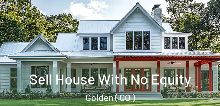 Sell House With No Equity Golden ( CO )