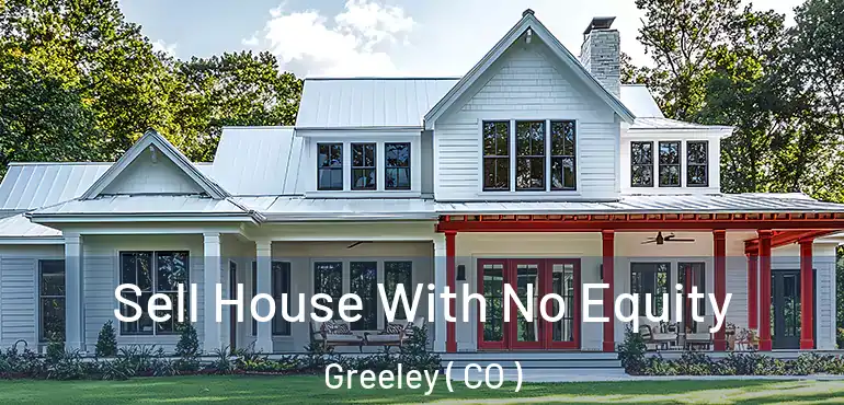 Sell House With No Equity Greeley ( CO )