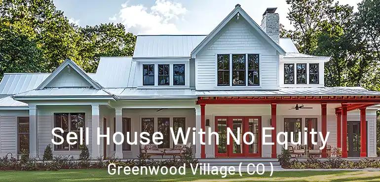 Sell House With No Equity Greenwood Village ( CO )