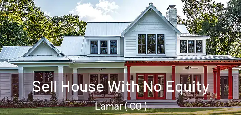 Sell House With No Equity Lamar ( CO )