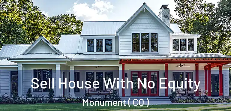 Sell House With No Equity Monument ( CO )