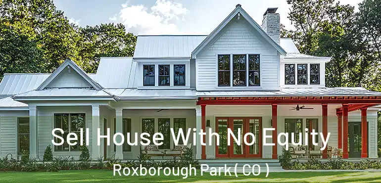 Sell House With No Equity Roxborough Park ( CO )