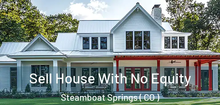 Sell House With No Equity Steamboat Springs ( CO )