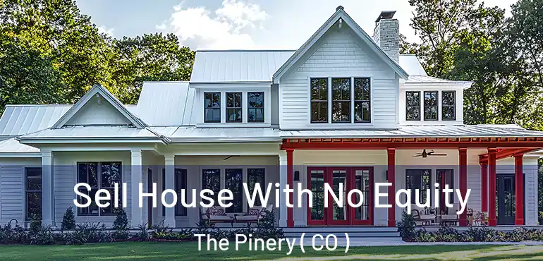 Sell House With No Equity The Pinery ( CO )
