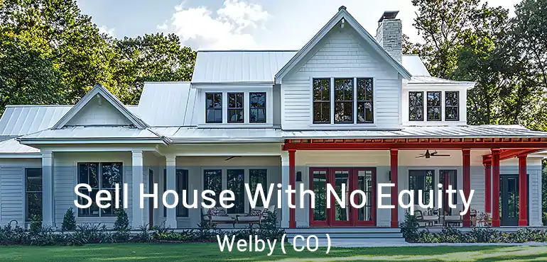 Sell House With No Equity Welby ( CO )