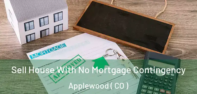 Sell House With No Mortgage Contingency Applewood ( CO )