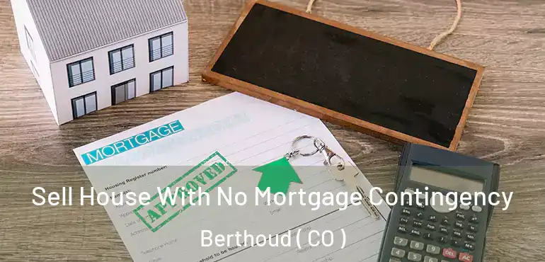 Sell House With No Mortgage Contingency Berthoud ( CO )