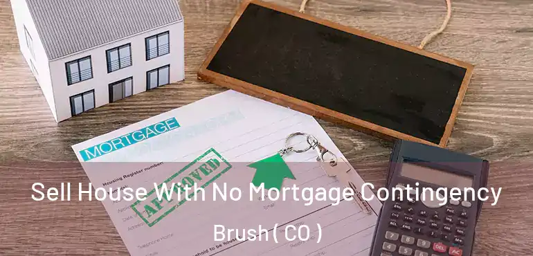 Sell House With No Mortgage Contingency Brush ( CO )