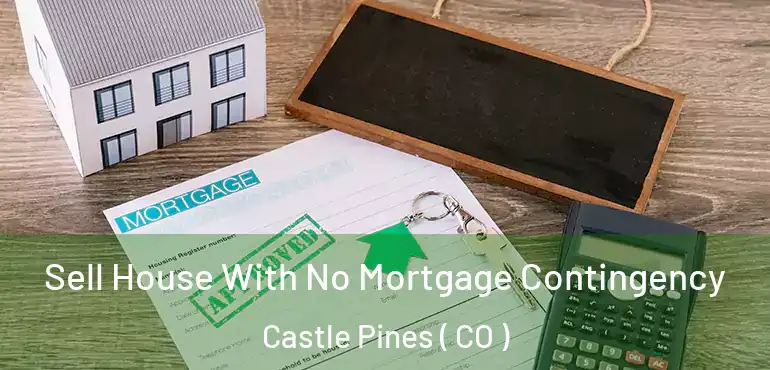 Sell House With No Mortgage Contingency Castle Pines ( CO )