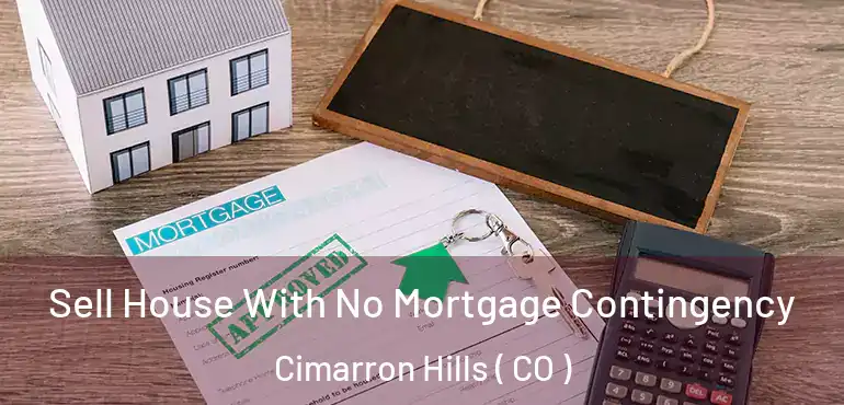 Sell House With No Mortgage Contingency Cimarron Hills ( CO )