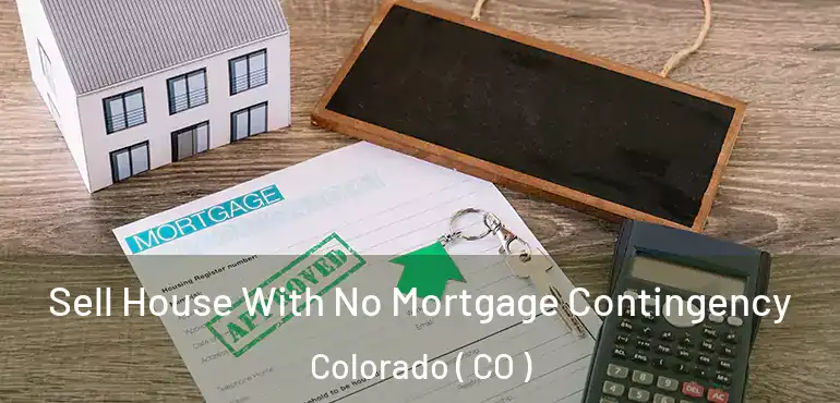 Sell House With No Mortgage Contingency Colorado ( CO )