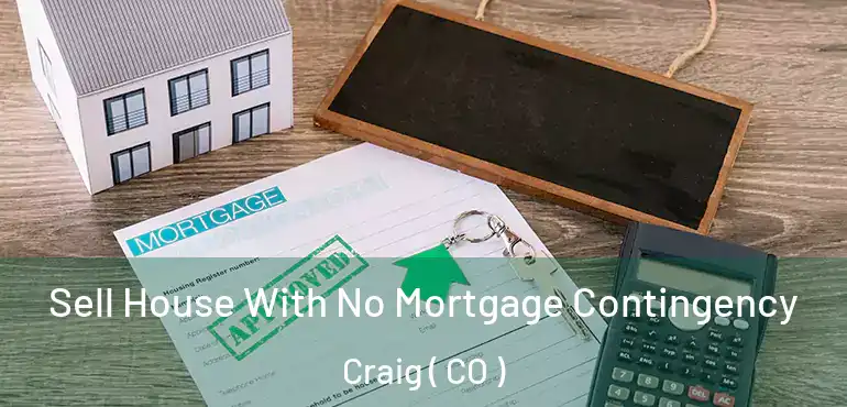 Sell House With No Mortgage Contingency Craig ( CO )