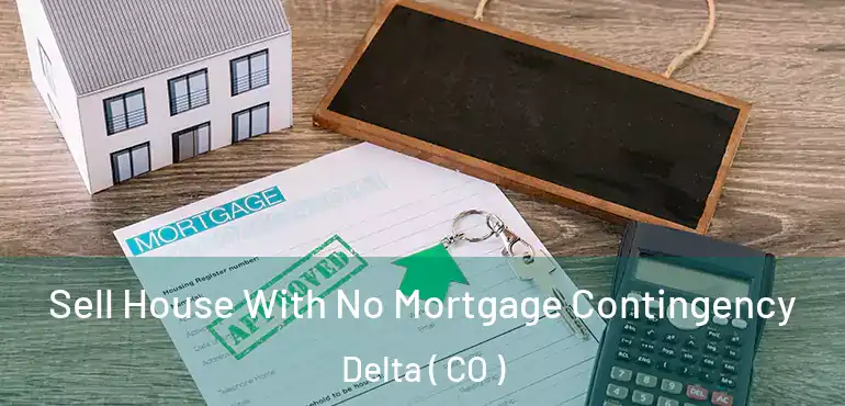 Sell House With No Mortgage Contingency Delta ( CO )