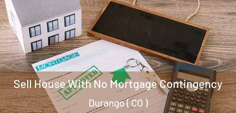 Sell House With No Mortgage Contingency Durango ( CO )