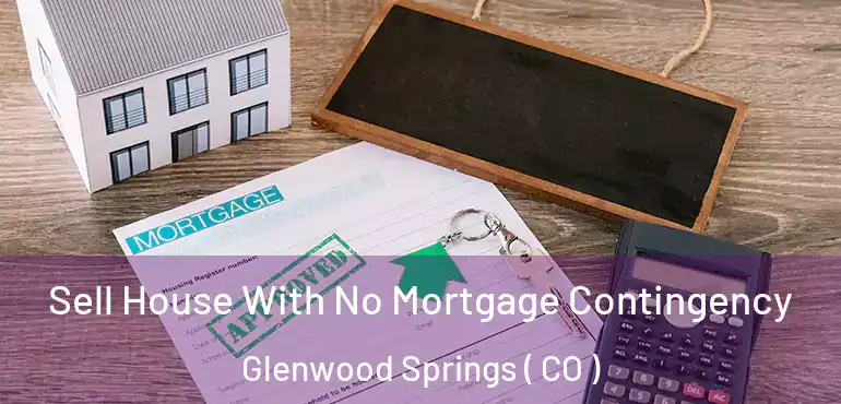 Sell House With No Mortgage Contingency Glenwood Springs ( CO )