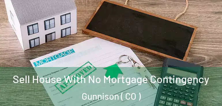 Sell House With No Mortgage Contingency Gunnison ( CO )
