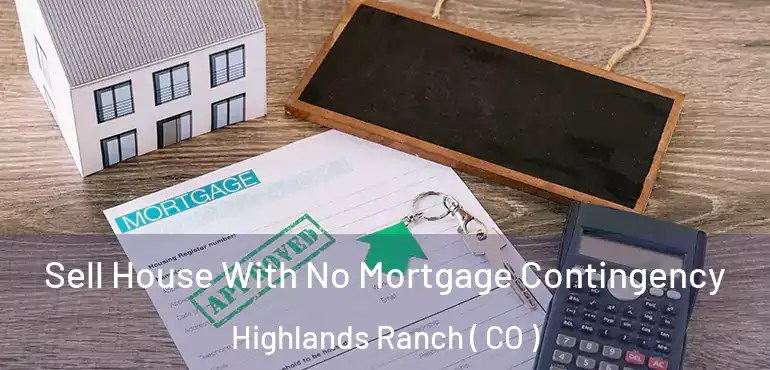 Sell House With No Mortgage Contingency Highlands Ranch ( CO )