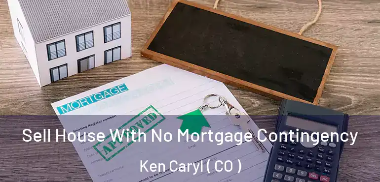 Sell House With No Mortgage Contingency Ken Caryl ( CO )