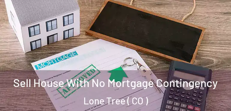 Sell House With No Mortgage Contingency Lone Tree ( CO )