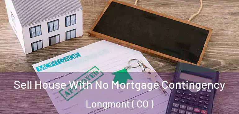 Sell House With No Mortgage Contingency Longmont ( CO )