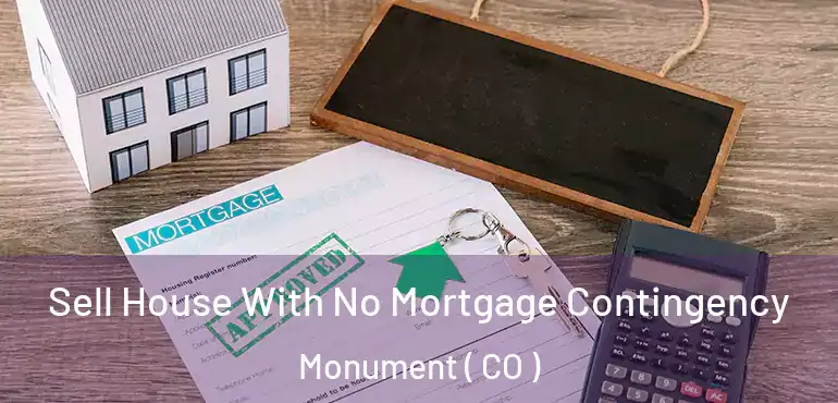 Sell House With No Mortgage Contingency Monument ( CO )