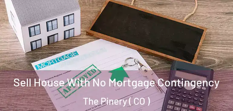 Sell House With No Mortgage Contingency The Pinery ( CO )