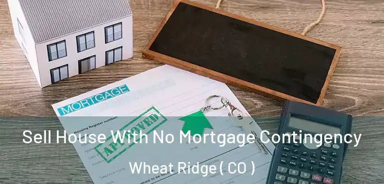 Sell House With No Mortgage Contingency Wheat Ridge ( CO )