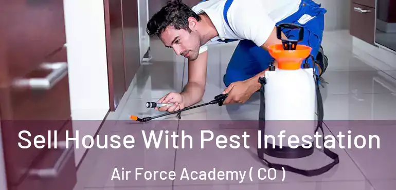 Sell House With Pest Infestation Air Force Academy ( CO )