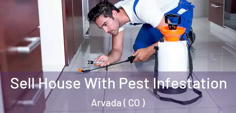  Sell House With Pest Infestation Arvada ( CO )