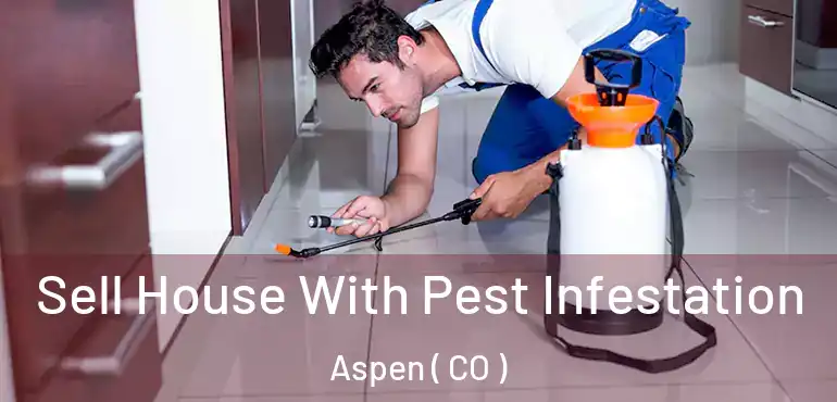 Sell House With Pest Infestation Aspen ( CO )