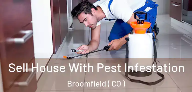 Sell House With Pest Infestation Broomfield ( CO )