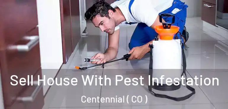 Sell House With Pest Infestation Centennial ( CO )