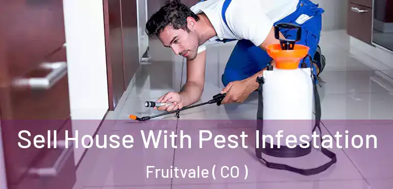 Sell House With Pest Infestation Fruitvale ( CO )