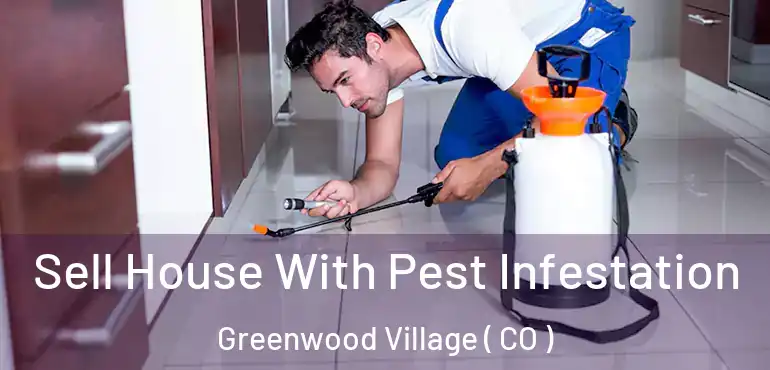 Sell House With Pest Infestation Greenwood Village ( CO )