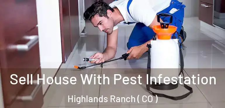 Sell House With Pest Infestation Highlands Ranch ( CO )