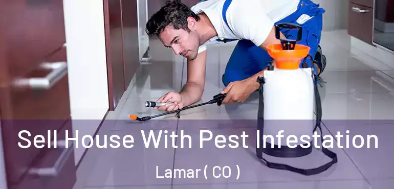 Sell House With Pest Infestation Lamar ( CO )