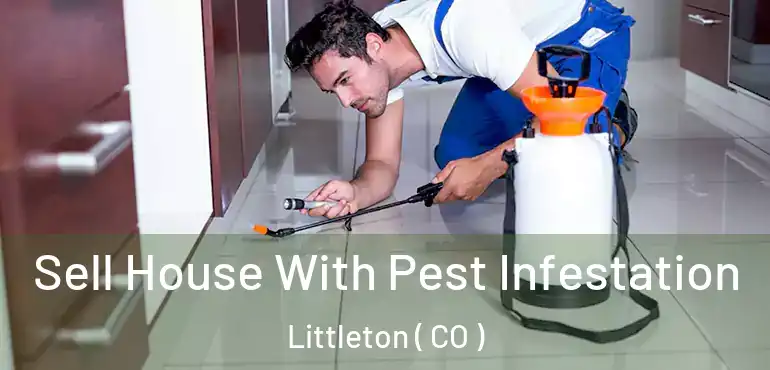 Sell House With Pest Infestation Littleton ( CO )
