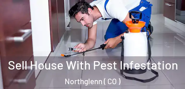 Sell House With Pest Infestation Northglenn ( CO )